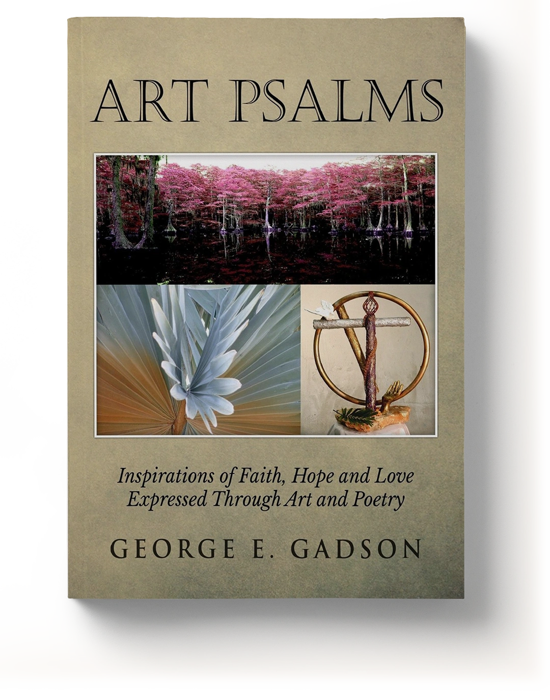 Art Psalms: Inspirations of Faith, Hope and Love Expressed Through Art and Poetry